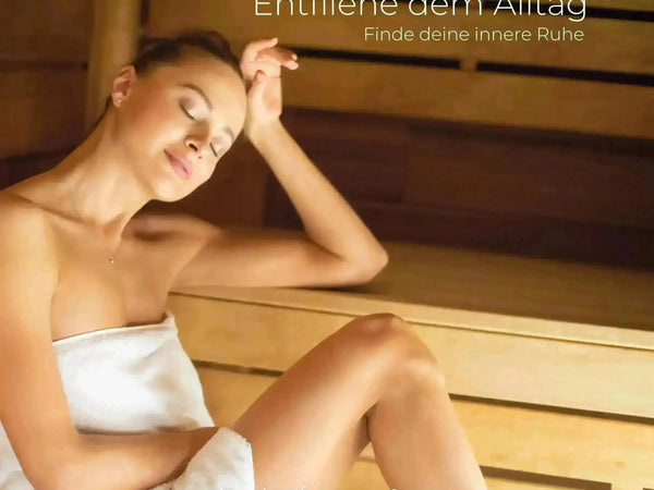 Sauna & Wellness neu erleben – Wie Sie Ihren Alltag bewusst gestalten, um zu erholen